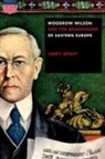 Outmask, Larry Wolff - Woodrow Wilson and the Reimagining of Eastern Europe