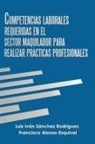 Francisco Alonso Esquivel, Luis Ivan Sanchez Rodriguez, Luis Iván Sánchez Rodríguez, Luis Ivan Sanchez Rodriguez - Competencias Laborales Requeridas En El Sector Maquilador Para Realizar Prácticas Profesionales