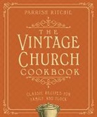 Parrish Ritchie, Ritchie Parrish - The Vintage Church Cookbook