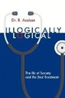 R. Asokan - Illogically Logical: The Ills of Society and the Best Treatment Volume 1
