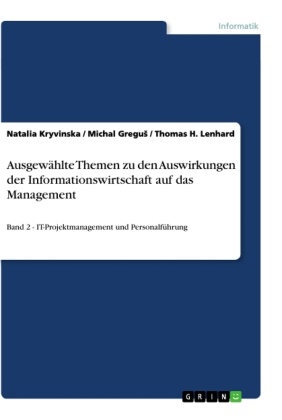 Micha Gregus, Michal Gregus, Natali Kryvinska, Natalia Kryvinska, Thomas Lenhard, … - Ausgewählte Themen zu den Auswirkungen der Informationswirtschaft auf das Management Band 2 - IT-Projektmanagement und Personalführung