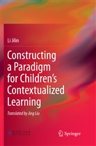 Li Jilin - Constructing a Paradigm for Children's Contextualized Learning