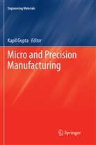 Kapi Gupta, Kapil Gupta - Micro and Precision Manufacturing