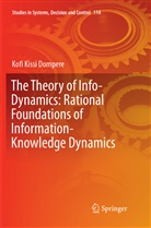 Kofi K Dompere, Kofi K. Dompere - The Theory of Info-Dynamics: Rational Foundations of Information-Knowledge Dynamics