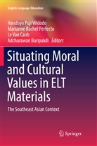 Adcharawan Buripakdi, Le Van Canh, Marianne Rachel Perfecto, Mariann Rachel Perfecto, Marianne Rachel Perfecto, Le Van Canh... - Situating Moral and Cultural Values in ELT Materials