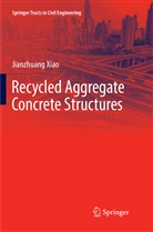Jianzhuang Xiao - Recycled Aggregate Concrete Structures