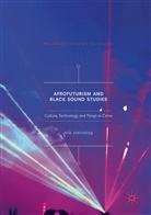 Erik Steinskog - Afrofuturism and Black Sound Studies