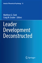 Matthew G. Clark, Matthe G Clark, Matthew G Clark, Craig W. Gruber, W Gruber, W Gruber - Leader Development Deconstructed