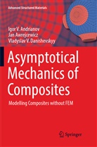 Igor Andrianov, Igor V Andrianov, Igor V. Andrianov, Ja Awrejcewicz, Jan Awrejcewicz, V Danishevskyy... - Asymptotical Mechanics of Composites