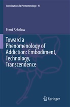 Frank Schalow - Toward a Phenomenology of Addiction: Embodiment, Technology, Transcendence