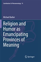 Michael Barber - Religion and Humor as Emancipating Provinces of Meaning