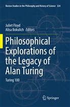 Bokulich, Bokulich, Alisa Bokulich, Julie Floyd, Juliet Floyd - Philosophical Explorations of the Legacy of Alan Turing