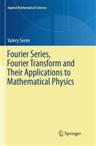 Valery Serov - Fourier Series, Fourier Transform and Their Applications to Mathematical Physics