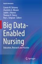 Connie W. Delaney, Charlotte A. Weaver, Charlott A Weaver, Charlotte A Weaver, Thomas R. Clancy, Connie W. Delaney... - Big Data-Enabled Nursing