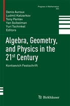 Denis Auroux, Ludmi Katzarkov, Ludmil Katzarkov, Tony Pantev, Tony Pantev et al, Yan Soibelman... - Algebra, Geometry, and Physics in the 21st Century