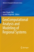Dragicevic, Dragicevic, Suzana Dragicevic, Jean-Claud Thill, Jean-Claude Thill - GeoComputational Analysis and Modeling of Regional Systems