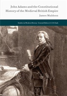James Muldoon - John Adams and the Constitutional History of the Medieval British Empire