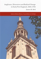 James B Bell, James B. Bell - Anglicans, Dissenters and Radical Change in Early New England, 1686-1786