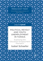Isabel Schaefer - Political Revolt and Youth Unemployment in Tunisia
