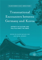 Joanne Miyang Cho, M Roberts, M Roberts, Joann Miyang Cho, Joanne Miyang Cho, Lee M Roberts... - Transnational Encounters between Germany and Korea