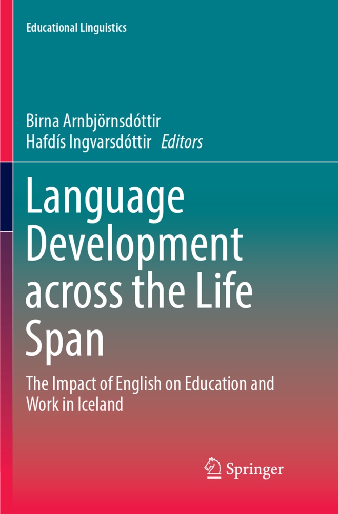 Birn Arnbjörnsdóttir, Birna Arnbjörnsdóttir, Ingvarsdóttir, Ingvarsdóttir, Hafdís Ingvarsdóttir - Language Development across the Life Span The Impact of English on Education and Work in Iceland