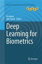 Bi Bhanu, Bir Bhanu, Kumar, Kumar, Ajay Kumar - Deep Learning for Biometrics