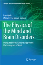 Manuel F. Casanova, F Casanova, F Casanova, Ioa Opris, Ioan Opris - The Physics of the Mind and Brain Disorders