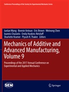 Bonni Antoun, Bonnie Antoun, Eric Brown, Eric Brown et al, Ioannis Chasiotis, Weinong Chen... - Mechanics of Additive and Advanced Manufacturing, Volume 9