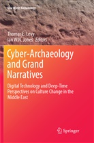 Thoma E Levy, Thomas E Levy, Ian W. N. Jones, Thomas E. Levy, W N Jones, W N Jones - Cyber-Archaeology and Grand Narratives