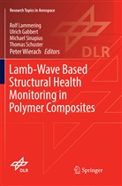 Ulric Gabbert, Ulrich Gabbert, Rolf Lammering, Thomas Schuster, Michael Sinapius, Michael Sinapius et al... - Lamb-Wave Based Structural Health Monitoring in Polymer Composites