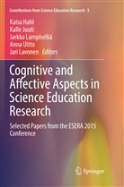 Kaisa Hahl, Kall Juuti, Kalle Juuti, Jarkko Lampiselkä, Jarkko Lampiselkä et al, Jari Lavonen... - Cognitive and Affective Aspects in Science Education Research
