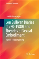 Lanei M Rodemeyer, Lanei M. Rodemeyer - Lou Sullivan Diaries (1970-1980) and Theories of Sexual Embodiment
