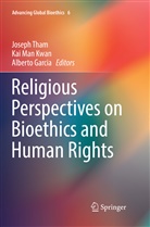 Alberto Garcia, Kai Man Kwan, Ka Man Kwan, Kai Man Kwan, Joseph Tham - Religious Perspectives on Bioethics and Human Rights