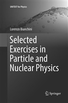Lorenzo Bianchini - Selected Exercises in Particle and Nuclear Physics