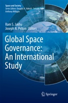 Ram S. Jakhu, N Pelton, N Pelton, Joseph N. Pelton, Ra S Jakhu, Ram S Jakhu - Global Space Governance: An International Study