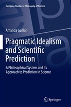 Amanda Guillán - Pragmatic Idealism and Scientific Prediction