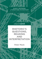 Peter Mack - Rhetoric's Questions, Reading and Interpretation