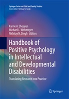 Michae L Wehmeyer, Michael L Wehmeyer, Nirbhay N Singh, Karrie A. Shogren, Nirbhay N. Singh, Michael L. Wehmeyer - Handbook of Positive Psychology in Intellectual and Developmental Disabilities