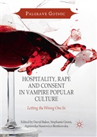 David Baker, Stephani Green, Stephanie Green, Agnieszka Stasiewicz-Bienkowska, Agnieszka Stasiewicz-Bieńkowska - Hospitality, Rape and Consent in Vampire Popular Culture