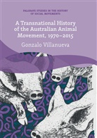 Gonzalo Villanueva - A Transnational History of the Australian Animal Movement, 1970-2015