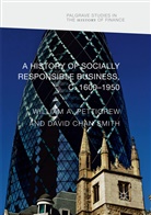 Willia A Pettigrew, William A Pettigrew, Chan Smith, Chan Smith, William A Pettigrew, David Chan Smith - A History of Socially Responsible Business, c.1600-1950