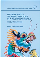 Anna Katharina Stahl - EU-China-Africa Trilateral Relations in a Multipolar World