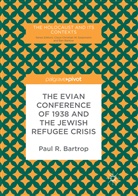 Paul R Bartrop, Paul R. Bartrop - The Evian Conference of 1938 and the Jewish Refugee Crisis