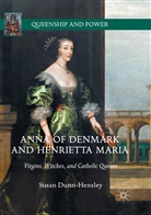 Susan Dunn-Hensley - Anna of Denmark and Henrietta Maria