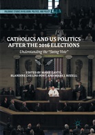 Blandin Chelini-Pont, Blandine Chelini-Pont, Marie Gayte, Mark J Rozell, Mark J. Rozell - Catholics and US Politics After the 2016 Elections