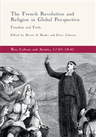 Brya A Banks, Bryan A Banks, Bryan A. Banks, Johnson, Johnson, Erica Johnson - The French Revolution and Religion in Global Perspective