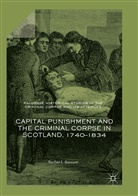 Rachel E Bennett, Rachel E. Bennett - Capital Punishment and the Criminal Corpse in Scotland, 1740-1834