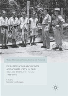 Kerstin Von Lingen, Kersti von Lingen, Kerstin von Lingen - Debating Collaboration and Complicity in War Crimes Trials in Asia, 1945-1956