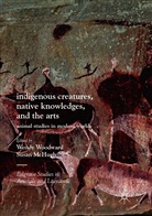 McHugh, McHugh, Susan Mchugh, Wend Woodward, Wendy Woodward - Indigenous Creatures, Native Knowledges, and the Arts