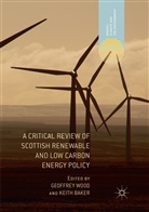 Baker, Baker, Keith Baker, Geoffre Wood, Geoffrey Wood - A Critical Review of Scottish Renewable and Low Carbon Energy Policy